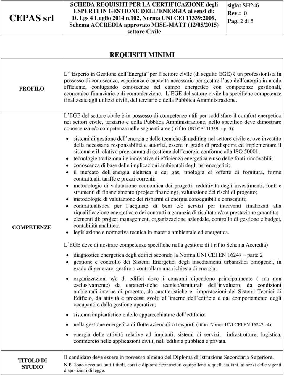 L EGE del settore civile ha specifiche competenze finalizzate agli utilizzi civili, del terziario e della Pubblica Amministrazione.