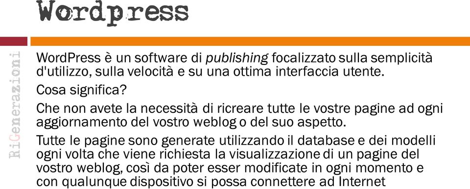 Che non avete la necessità di ricreare tutte le vostre pagine ad ogni aggiornamento del vostro weblog o del suo aspetto.