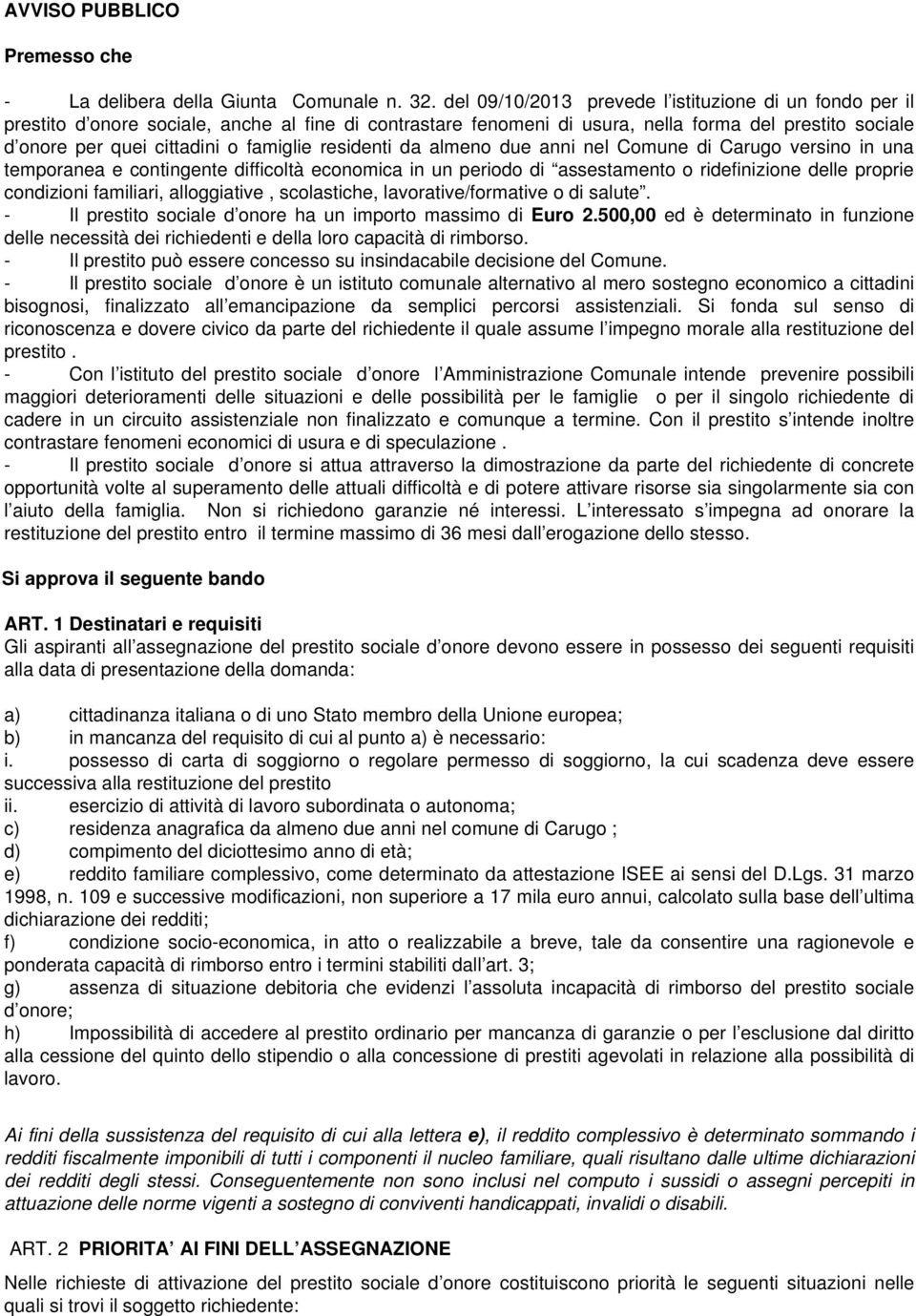 famiglie residenti da almeno due anni nel Comune di Carugo versino in una temporanea e contingente difficoltà economica in un periodo di assestamento o ridefinizione delle proprie condizioni