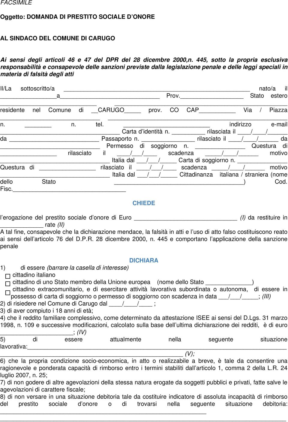 Prov. Stato estero residente nel Comune di CARUGO prov. CO CAP Via / Piazza n. n. tel. indirizzo e-mail Carta d identità n. rilasciata il / / da Passaporto n.