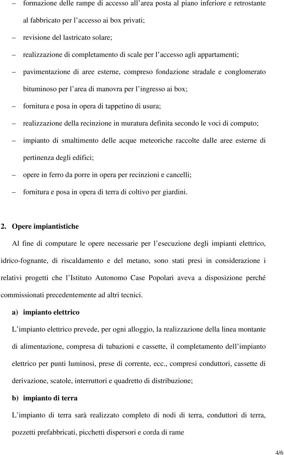 tappetino di usura; realizzazione della recinzione in muratura definita secondo le voci di computo; impianto di smaltimento delle acque meteoriche raccolte dalle aree esterne di pertinenza degli