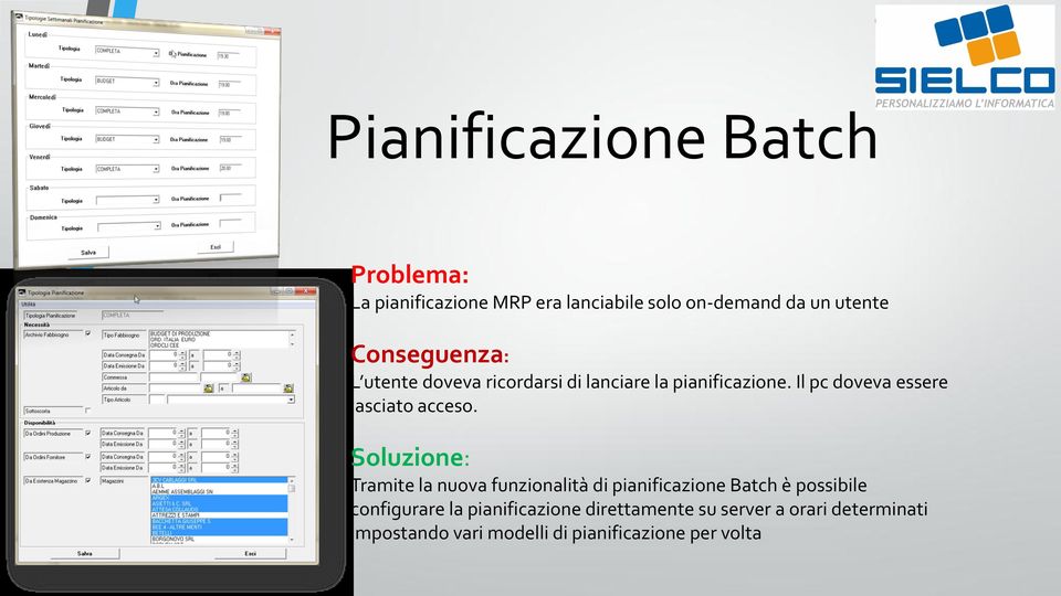 Tramite la nuova funzionalità di pianificazione Batch è possibile configurare la