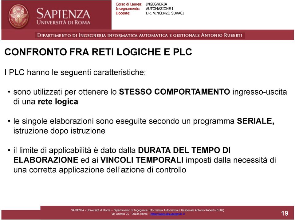 istruzione dopo istruzione il limite di applicabilità è dato dalla DURATA DEL TEMPO DI ELABORAZIONE ed ai VINCOLI