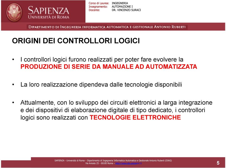 sviluppo dei circuiti elettronici a larga integrazione e dei dispositivi di elaborazione digitale di tipo dedicato,