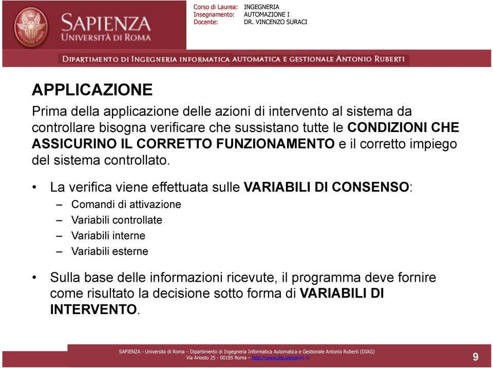 La verifica viene effettuata sulle VARIABILI DI CONSENSO: Comandi di attivazione Variabili controllate Variabili interne Variabili esterne