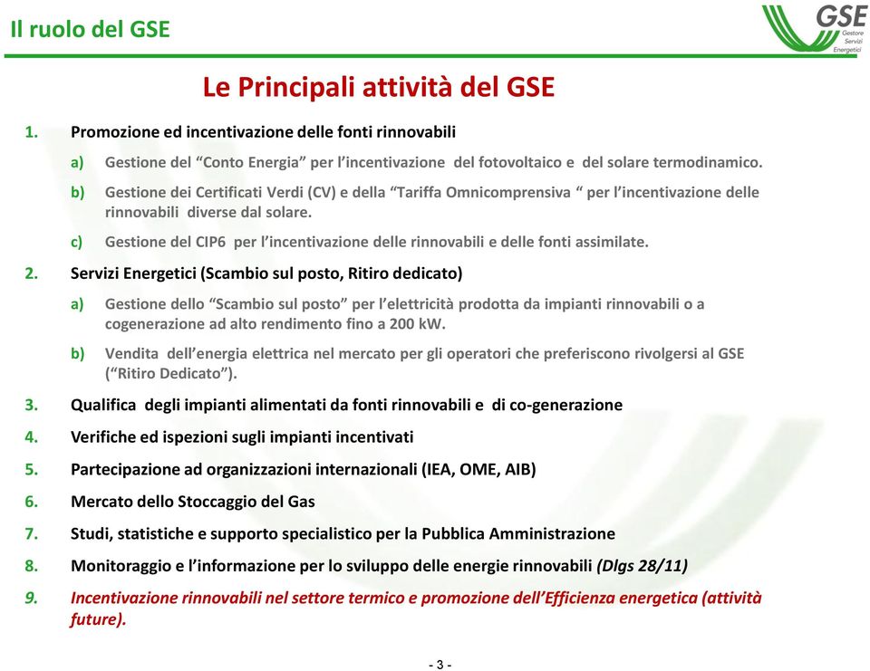 c) Gestione del CIP6 per l incentivazione delle rinnovabili e delle fonti assimilate. 2.