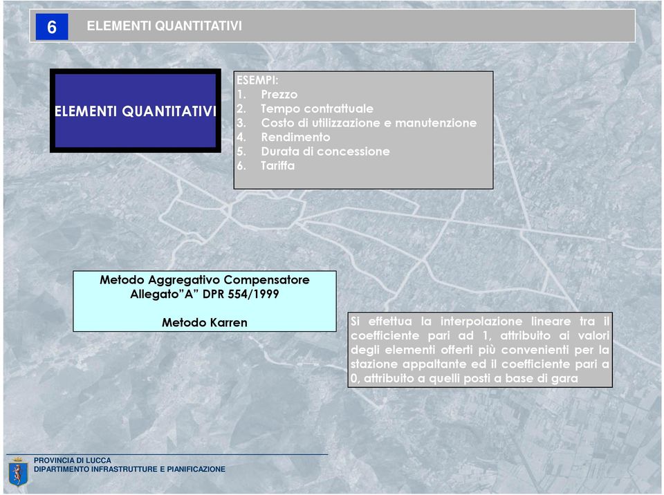 Tariffa Metodo Aggregativo Compensatore Allegato A DPR 554/1999 Metodo Karren Si effettua la interpolazione lineare