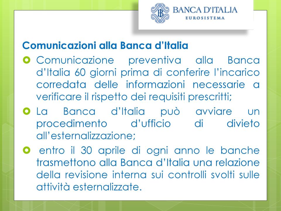 Italia può avviare un procedimento d ufficio di divieto all esternalizzazione; entro il 30 aprile di ogni anno le