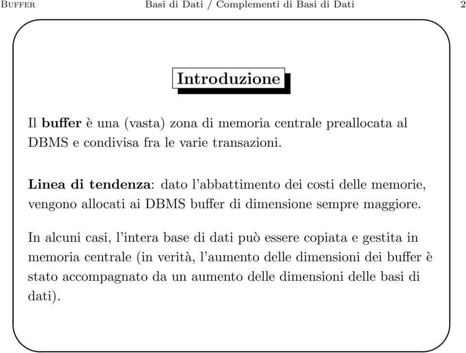 Linea di tendenza: dato l abbattimento dei costi delle memorie, vengono allocati ai DBMS buffer di dimensione sempre maggiore.