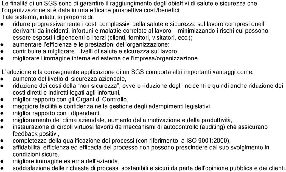 minimizzando i rischi cui possono essere esposti i dipendenti o i terzi (clienti, fornitori, visitatori, ecc.