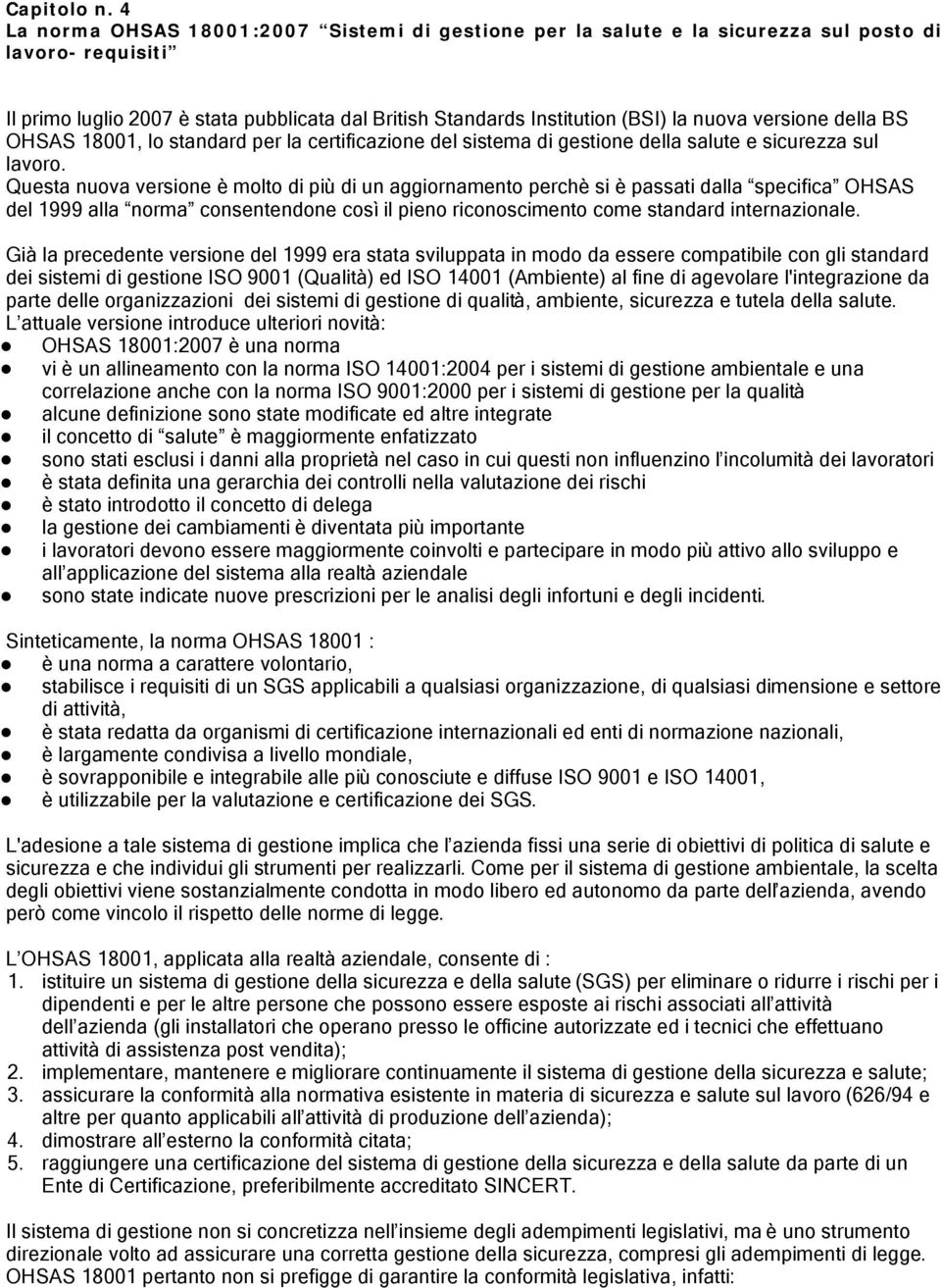 versione della BS OHSAS 18001, lo standard per la certificazione del sistema di gestione della salute e sicurezza sul lavoro.