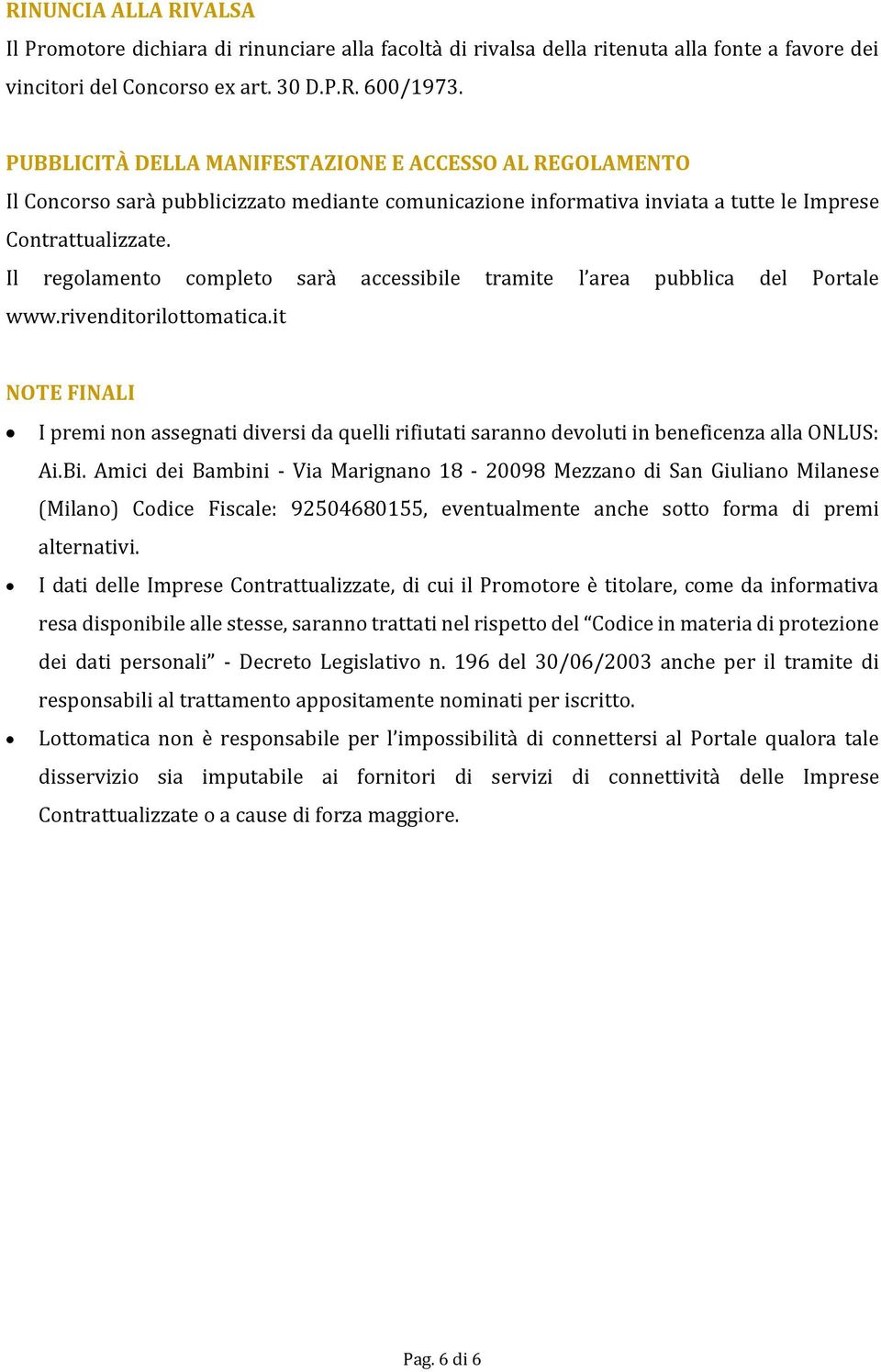 Il regolamento completo sarà accessibile tramite l area pubblica del Portale www.rivenditorilottomatica.