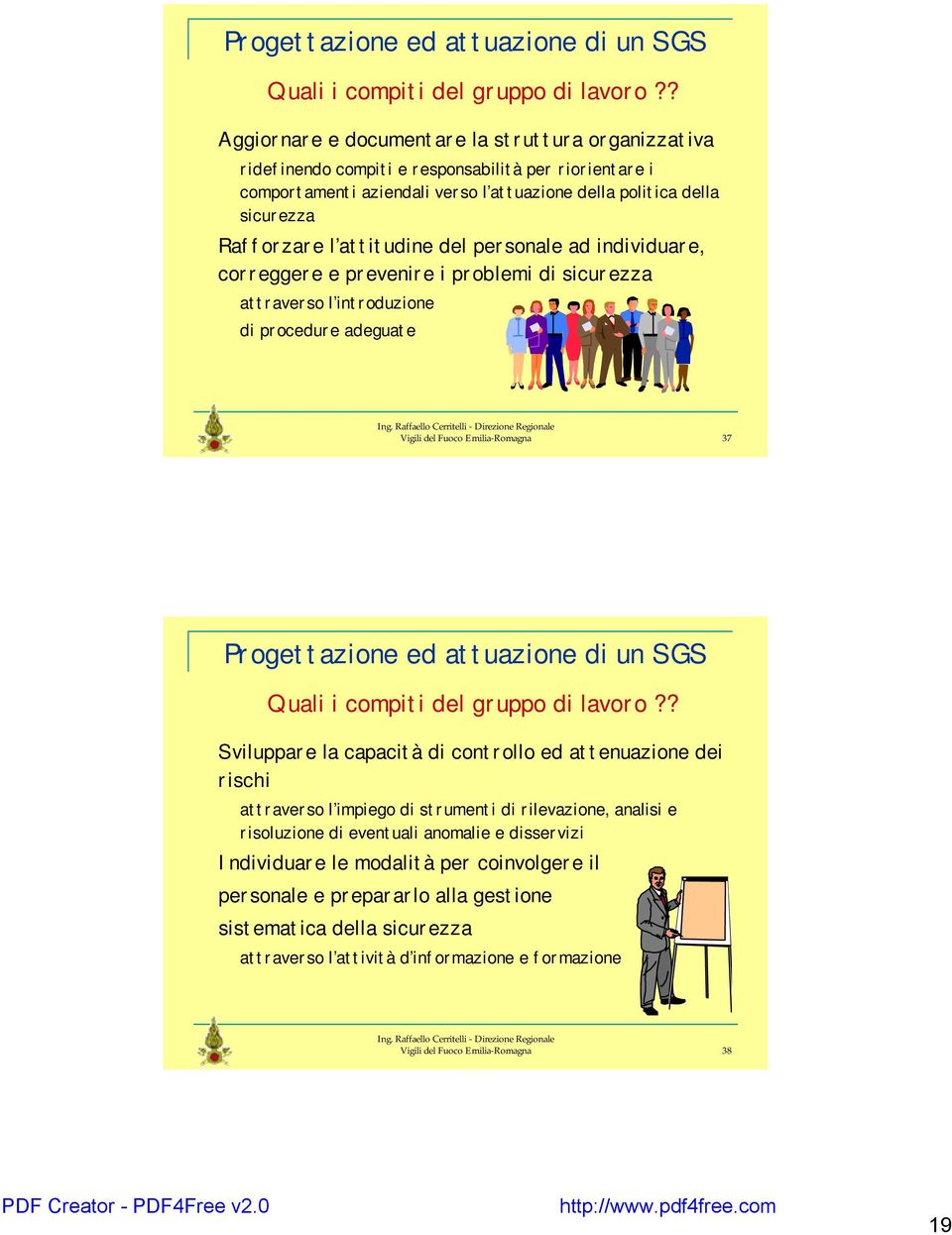 attitudine del personale ad individuare, correggere e prevenire i problemi di sicurezza attraverso l introduzione di procedure adeguate Vigili del Fuoco Emilia-Romagna 37 ?