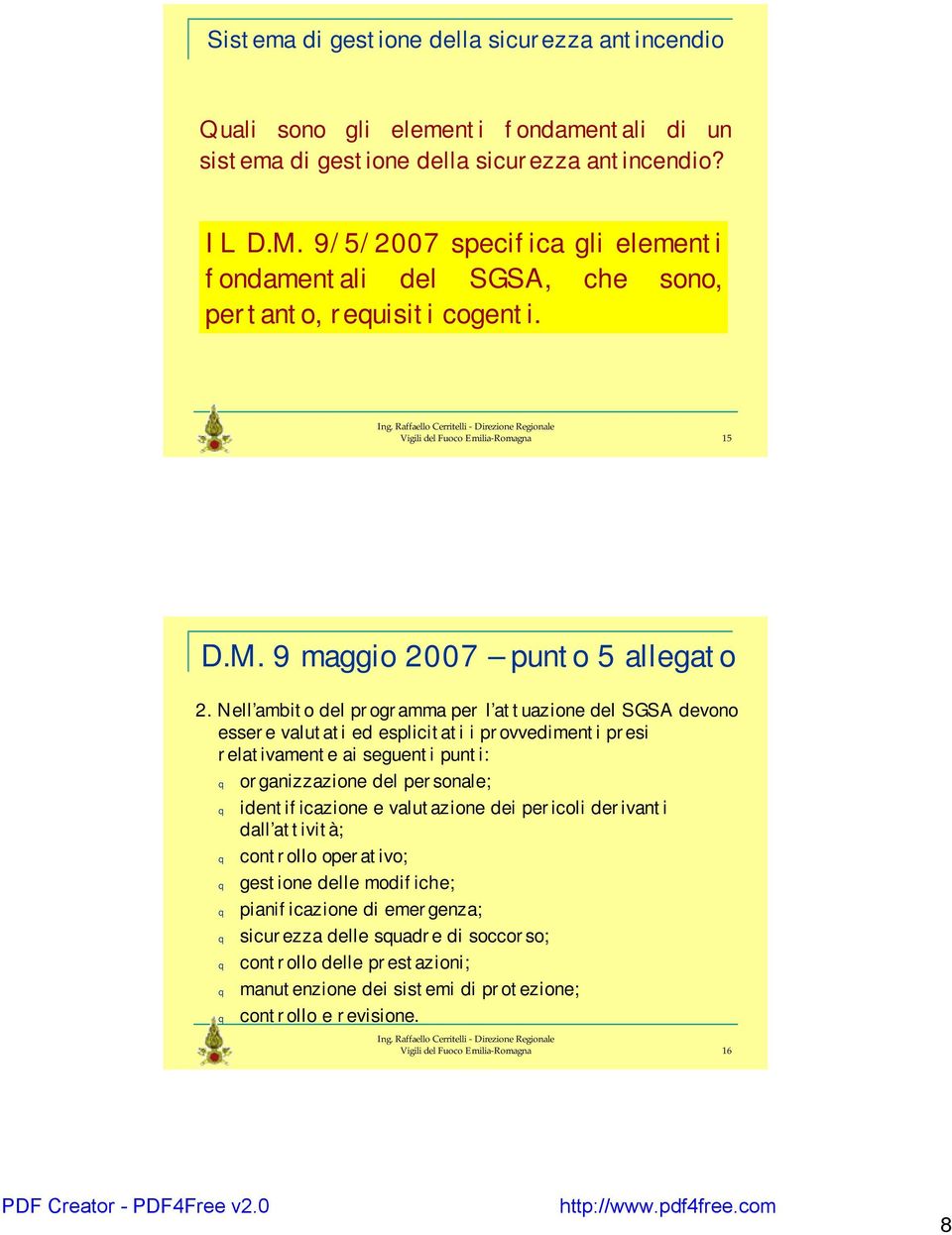 Nell ambito del programma per l attuazione del SGSA devono essere valutati ed esplicitati i provvedimenti presi relativamente ai seguenti punti: q organizzazione del personale; q identificazione e