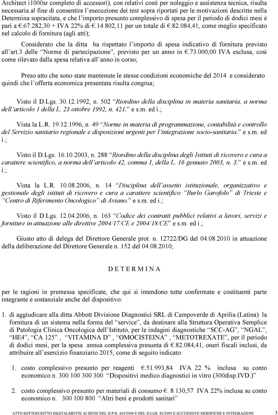 30 + IVA 22% di.14.802,11 per un totale di.82.