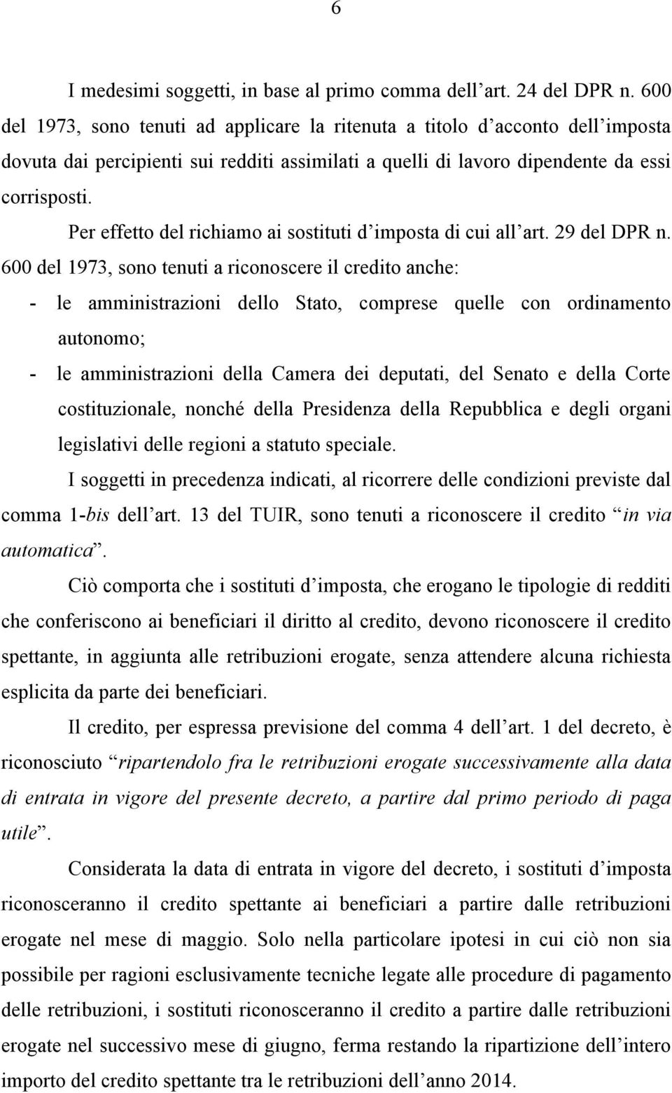 Per effetto del richiamo ai sostituti d imposta di cui all art. 29 del DPR n.