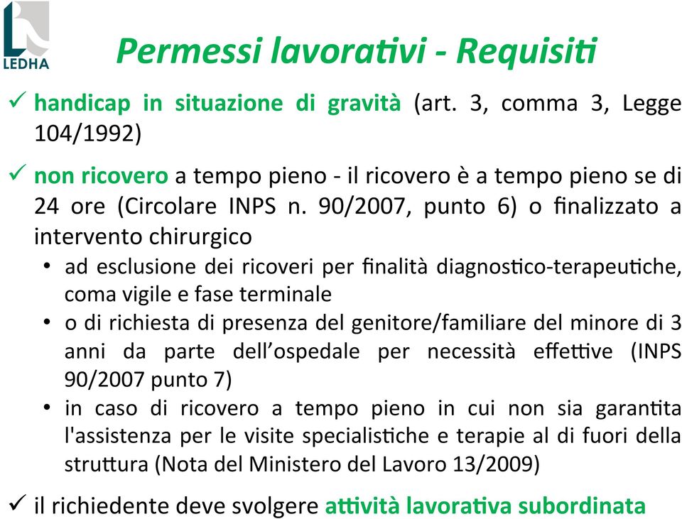 90/2007, punto 6) o finalizzato a intervento chirurgico ad esclusione dei ricoveri per finalità diagnos]co- terapeu]che, coma vigile e fase terminale o di richiesta di presenza