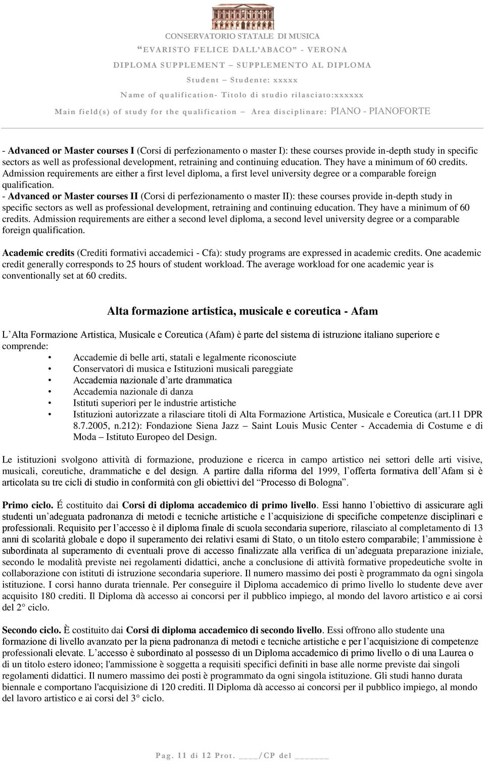 - Advanced or Master courses II (Corsi di perfezionamento o master II): these courses provide in-depth study in specific sectors as well as professional development, retraining and continuing