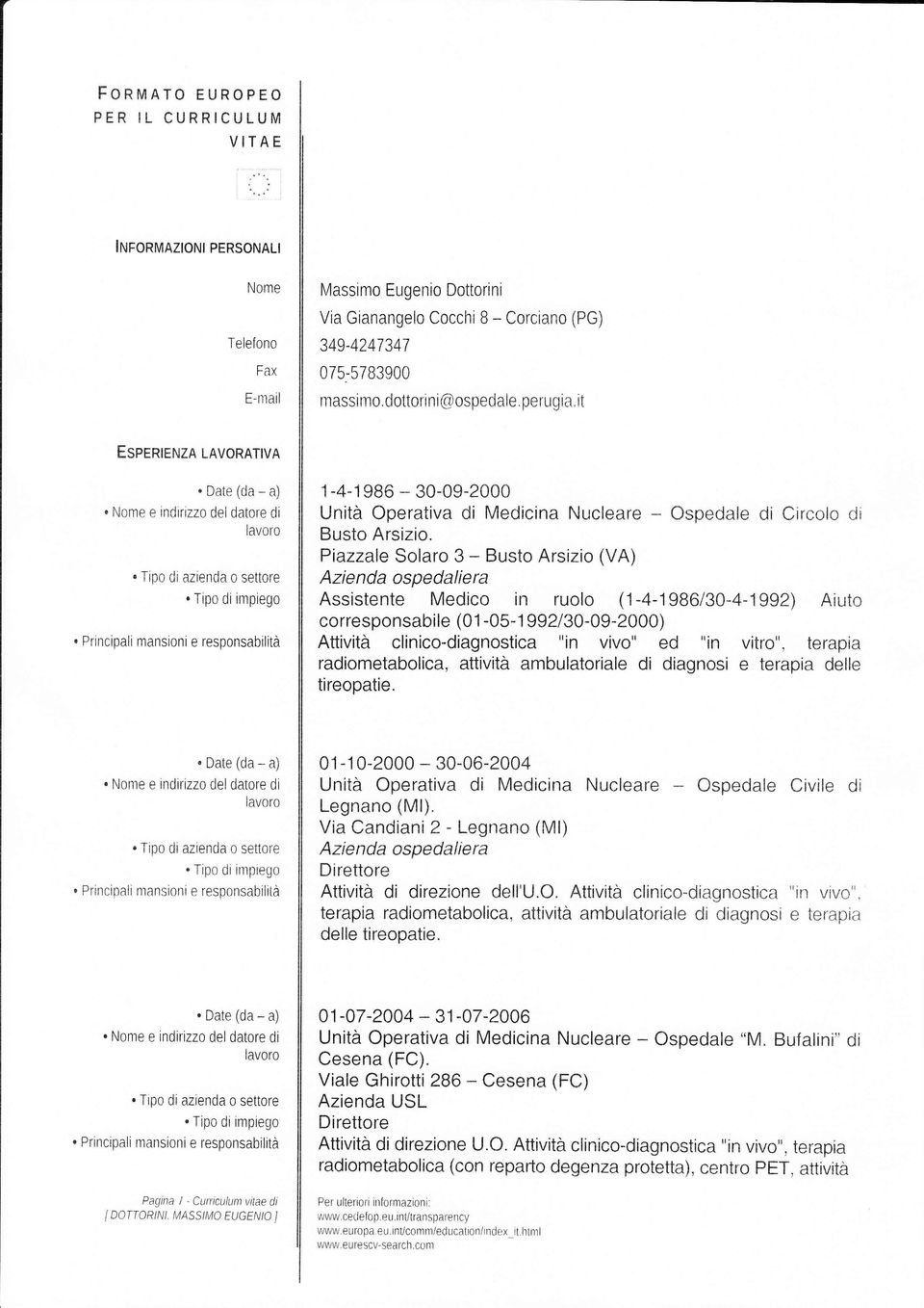 Principalì mansioni e responsabrlità 1,4-1986 - 30-09-2000 Unita Operativa di Medicina Nucleare - Ospedale di Circolo di Busto Arsizio.