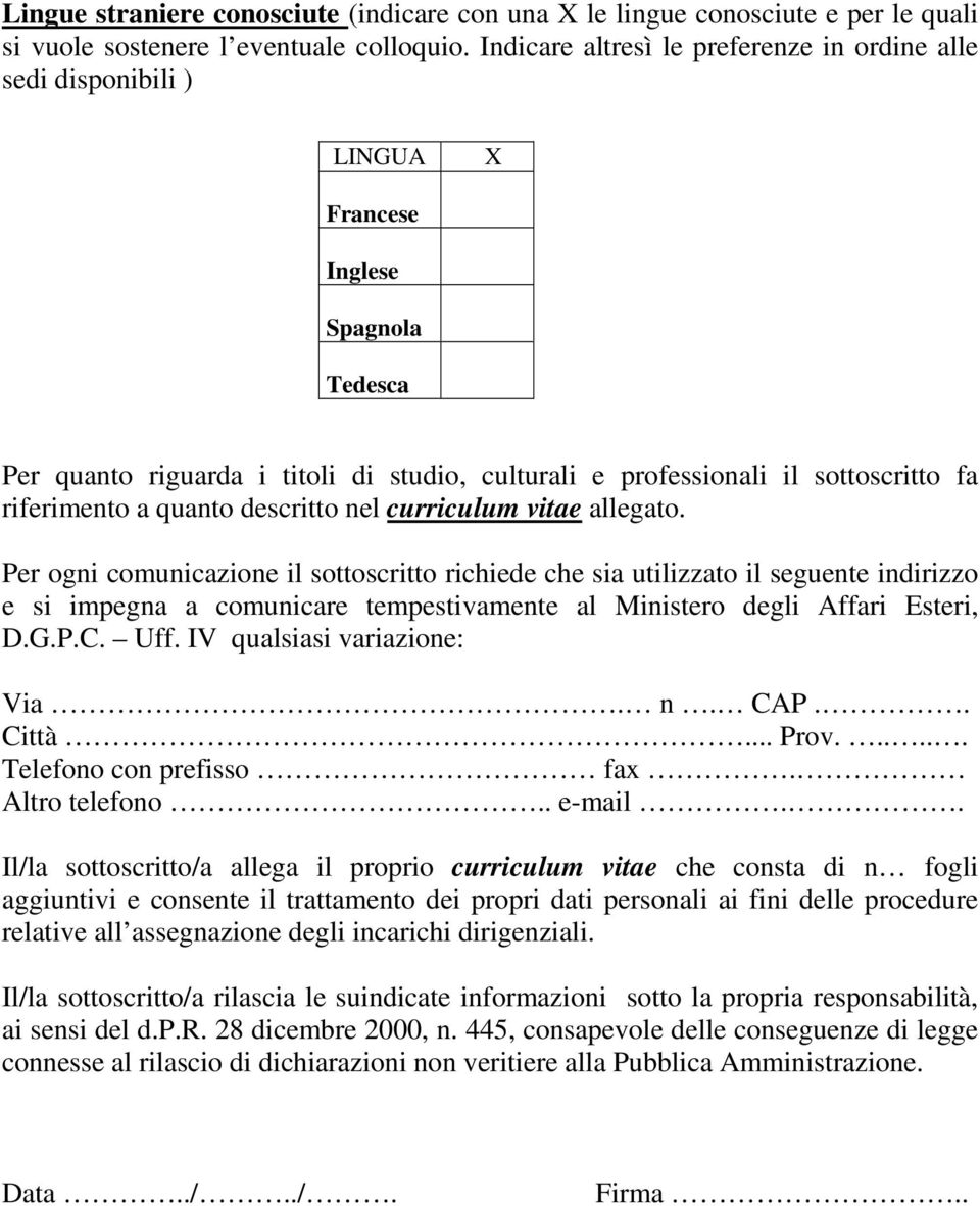 riferimento a quanto descritto nel curriculum vitae allegato.