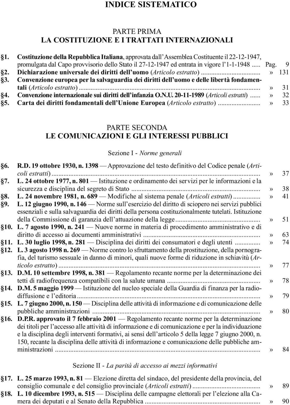 Dichiarazione universale dei diritti dell uomo (Articolo estratto)...» 131 3. Convenzione europea per la salvaguardia dei diritti dell uomo e delle libertà fondamentali (Articolo estratto)...» 31 4.