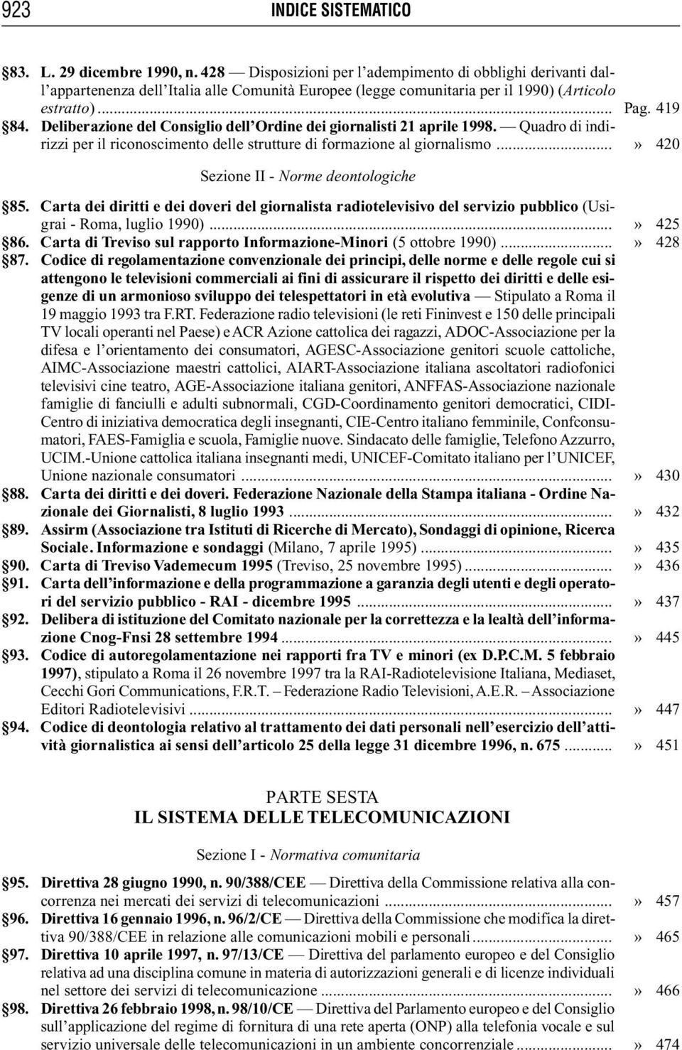 Deliberazione del Consiglio dell Ordine dei giornalisti 21 aprile 1998. Quadro di indirizzi per il riconoscimento delle strutture di formazione al giornalismo.