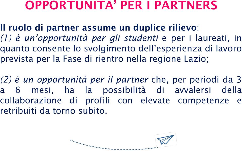 Fase di rientro nella regione Lazio; (2) è un opportunità per il partner che, per periodi da 3 a 6 mesi,