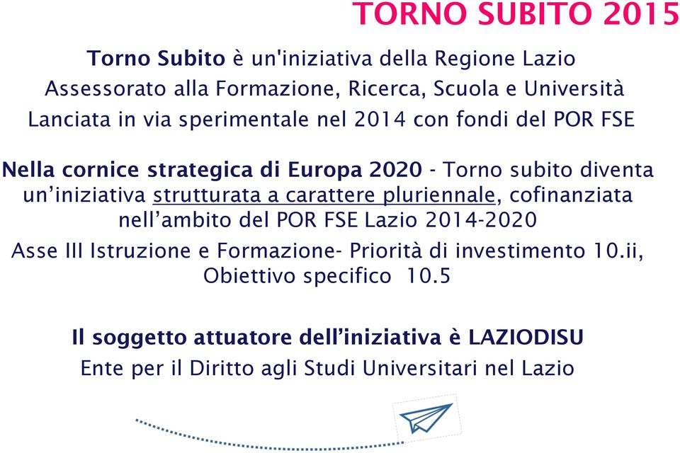 a carattere pluriennale, cofinanziata nell ambito del POR FSE Lazio 2014-2020 Asse III Istruzione e Formazione- Priorità di investimento