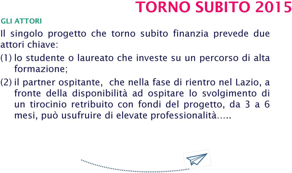 ospitante, che nella fase di rientro nel Lazio, a fronte della disponibilità ad ospitare lo