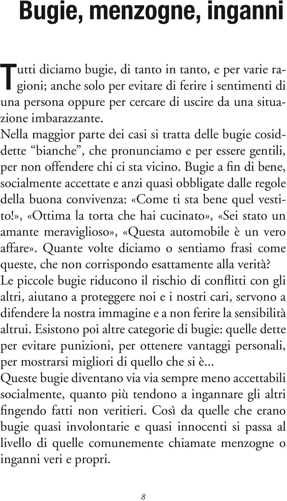 Bugie a fin di bene, socialmente accettate e anzi quasi obbligate dalle regole della buona convivenza: «Come ti sta bene quel vestito!