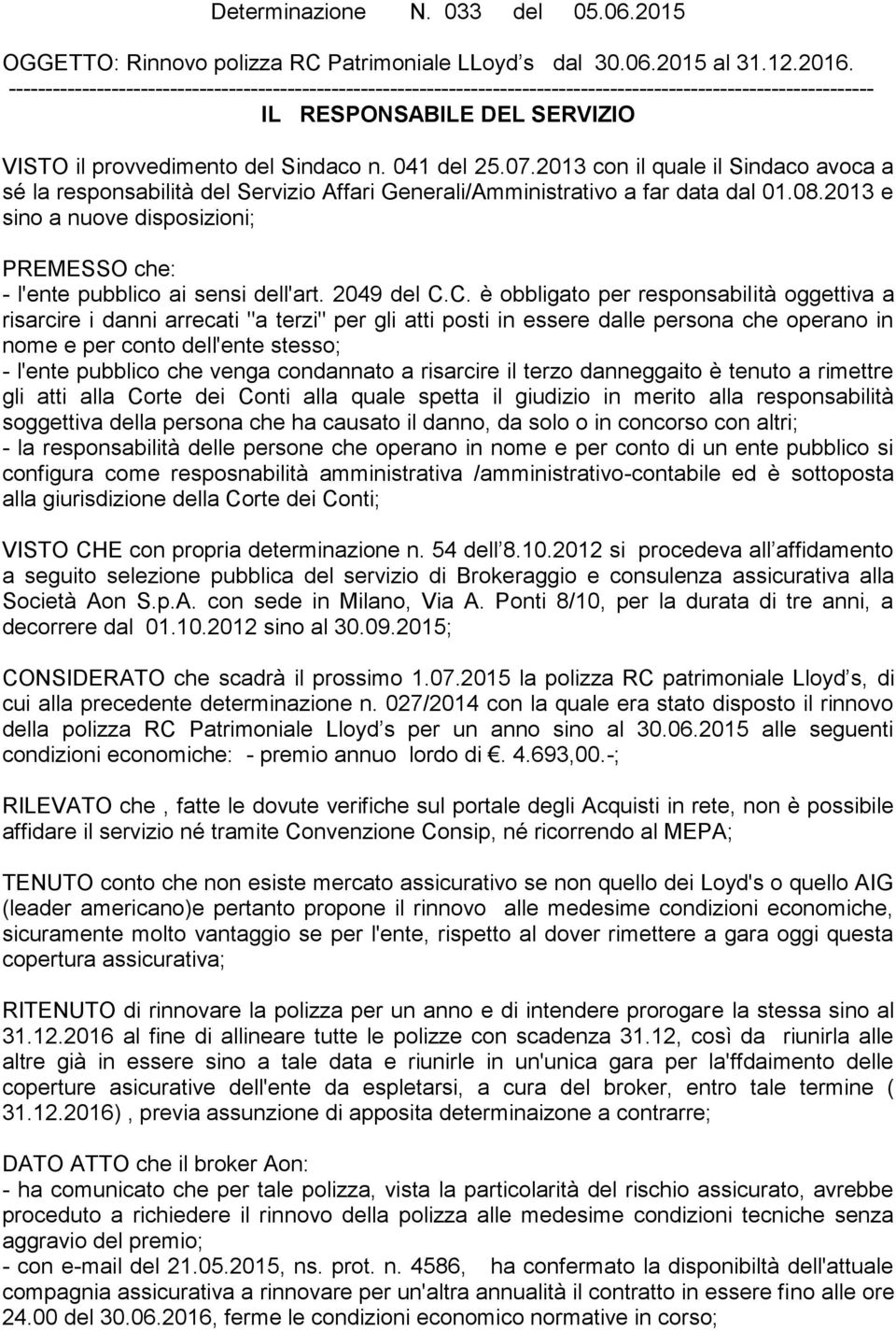 2013 con il quale il Sindaco avoca a sé la responsabilità del Servizio Affari Generali/Amministrativo a far data dal 01.08.