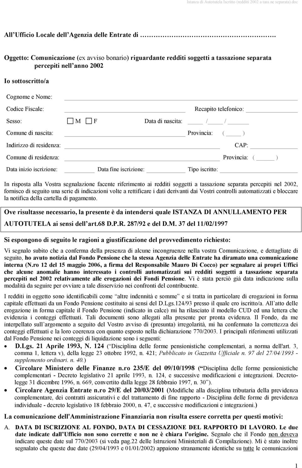 F Data di nascita: / / Comune di nascita: Provincia: ( ) Indirizzo di residenza: CAP: Comune di residenza: Provincia: ( ) Data inizio iscrizione: Data fine iscrizione: Tipo iscritto: In risposta alla