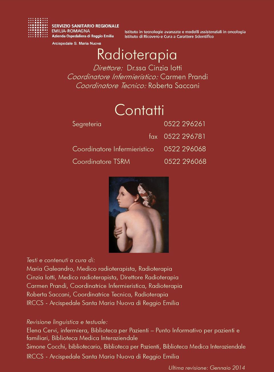 Coordinatore TSRM 0522 296068 Testi e contenuti a cura di: Maria Galeandro, Medico radioterapista, Radioterapia Cinzia Iotti, Medico radioterapista, Direttore Radioterapia Carmen Prandi,