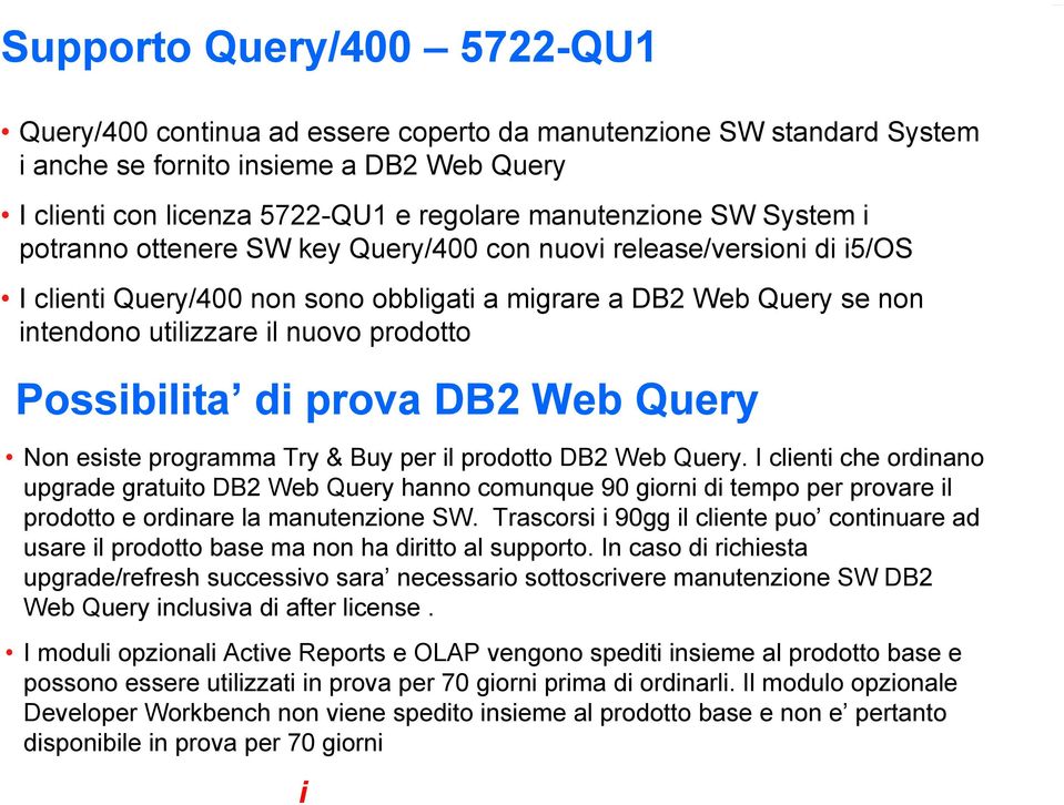 Possibilita di prova DB2 Web Query Non esiste programma Try & Buy per il prodotto DB2 Web Query.