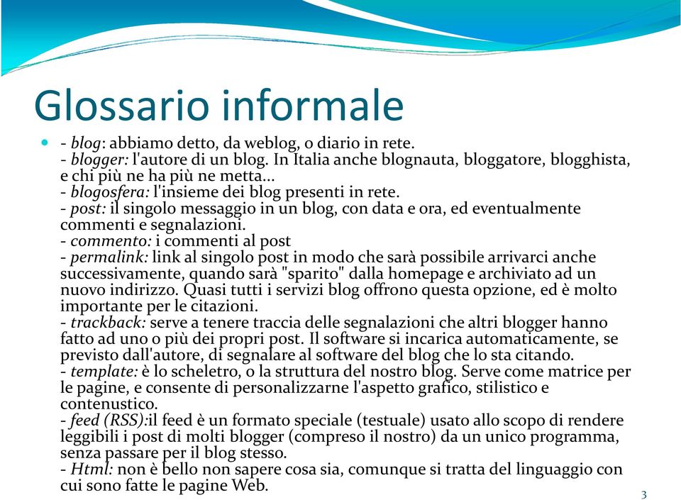 - commento: i commenti al post - permalink:link al singolo post in modo che sarà possibile arrivarci anche successivamente, quando sarà "sparito" dalla homepage e archiviato ad un nuovo indirizzo.