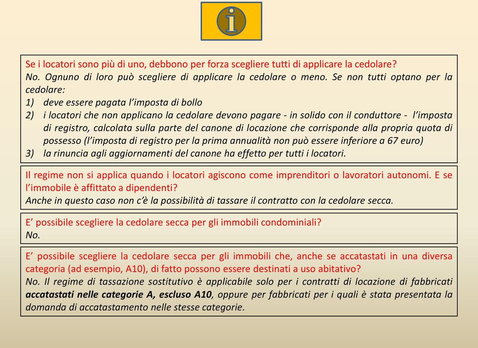 calcolata sulla parte del canone di locazione che corrisponde alla propria quota di possesso (l imposta di registro per la prima annualità non può essere inferiore a 67 euro) 3) larinuncia agli