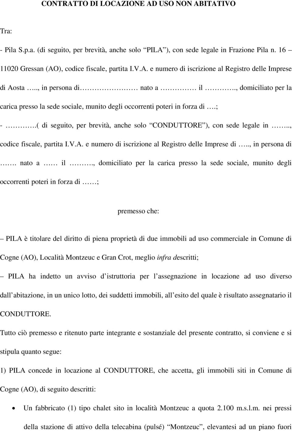 ., codice fiscale, partita I.V.A. e numero di iscrizione al Registro delle Imprese di.., in persona di. nato a il.