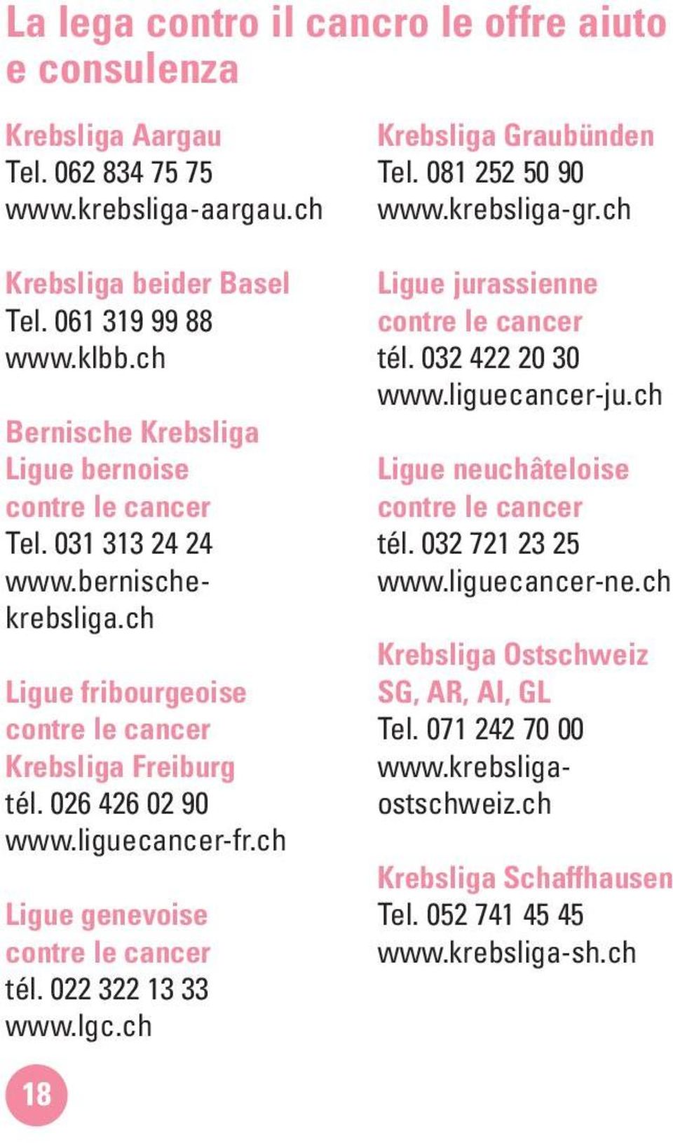 ch Ligue genevoise contre le cancer tél. 022 322 13 33 www.lgc.ch Krebsliga Graubünden Tel. 081 252 50 90 www.krebsliga-gr.ch Ligue jurassienne contre le cancer tél. 032 422 20 30 www.
