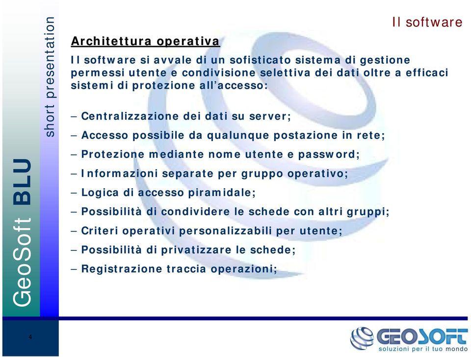 in rete; Protezione mediante nome utente e password; Informazioni separate per gruppo operativo; Logica di accesso piramidale; Possibilità di