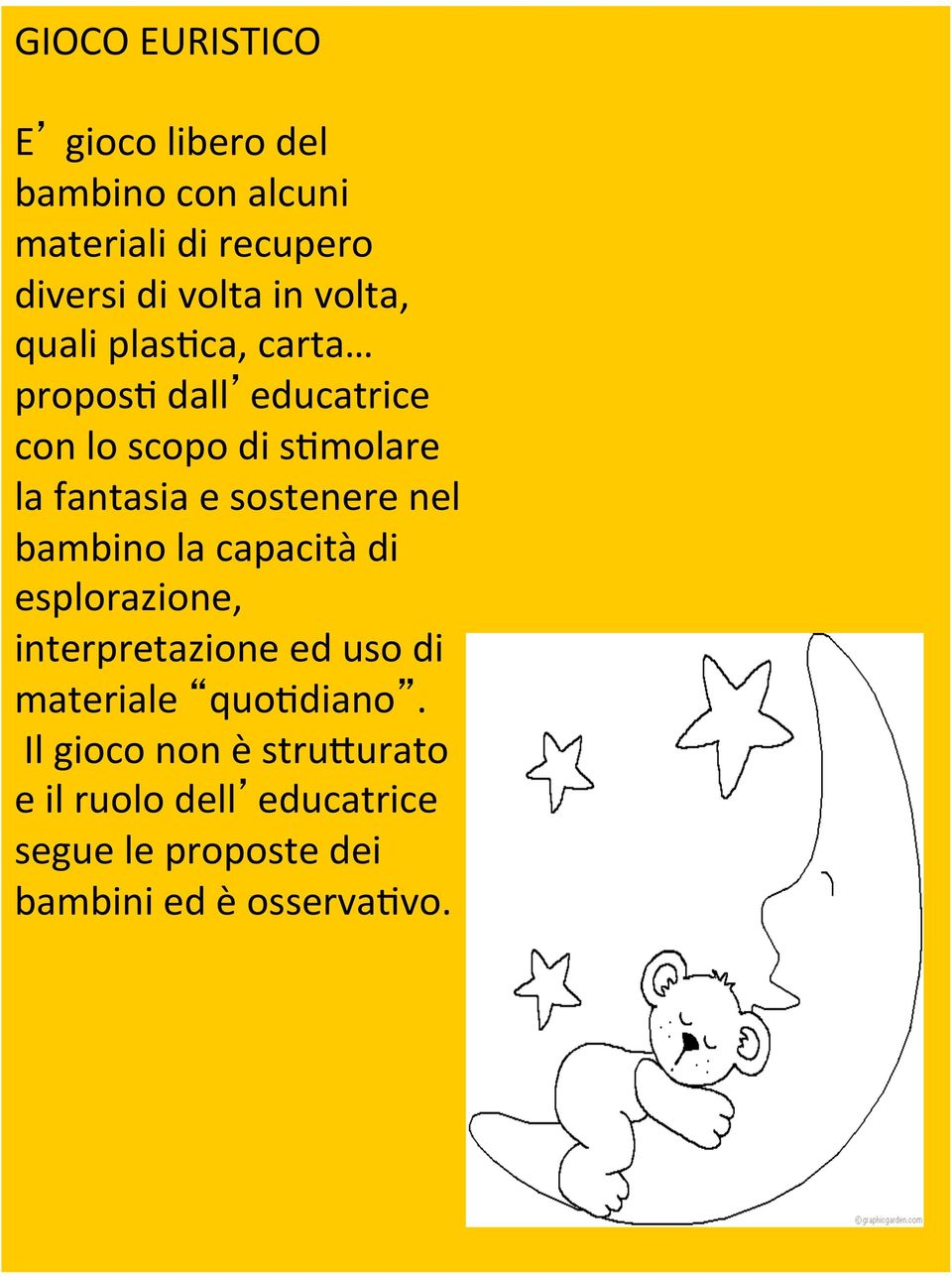 sostenere nel bambino la capacità di esplorazione, interpretazione ed uso di materiale