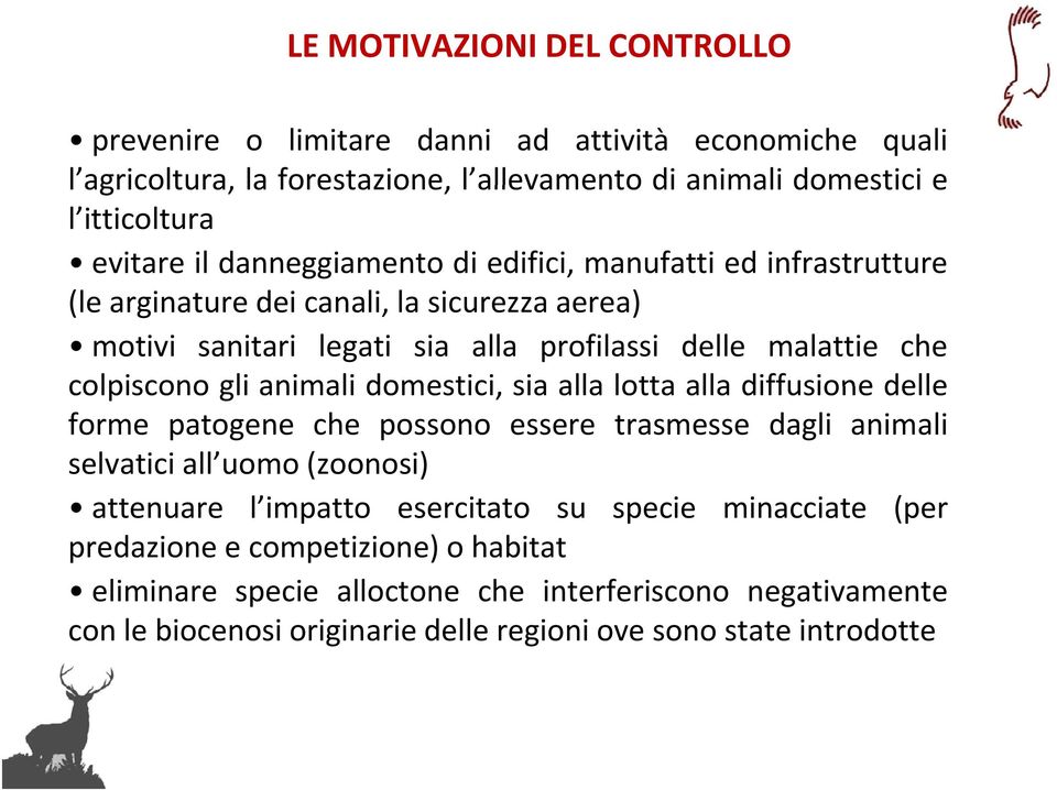 colpiscono gli animali domestici, sia alla lotta alla diffusione delle forme patogene che possono essere trasmesse dagli animali selvatici all uomo (zoonosi) attenuare l impatto