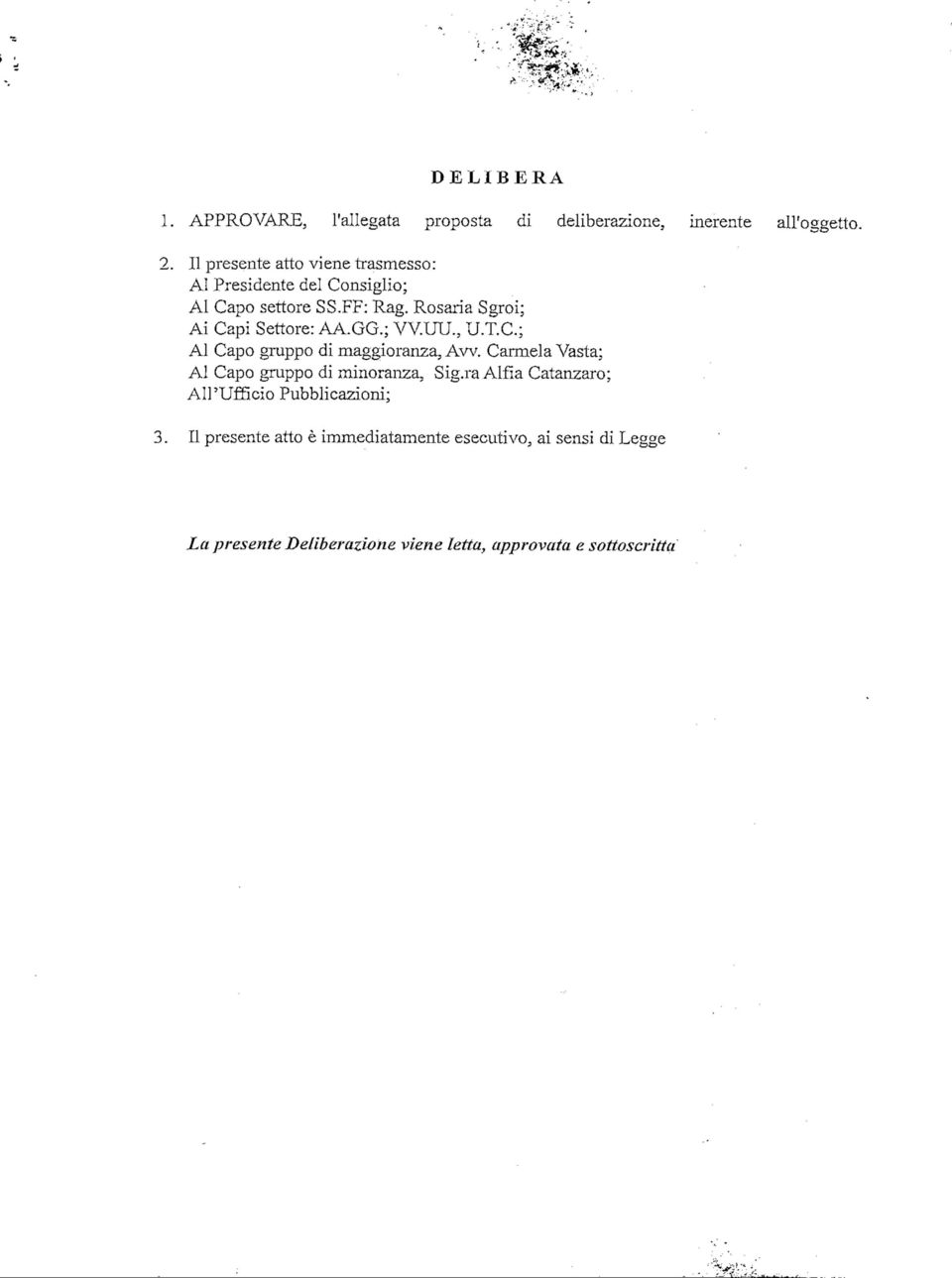 Rosaria Sgroi; Ai Capi Settore: AA.GG.; VV.UU., U.T.C.; Al Capo gruppo di maggioranza, Aw.