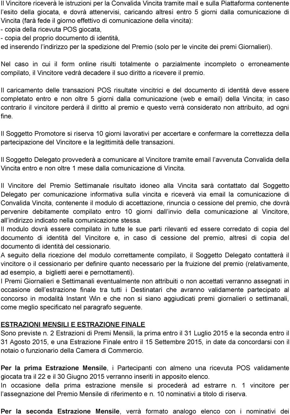 spedizione del Premio (solo per le vincite dei premi Giornalieri).