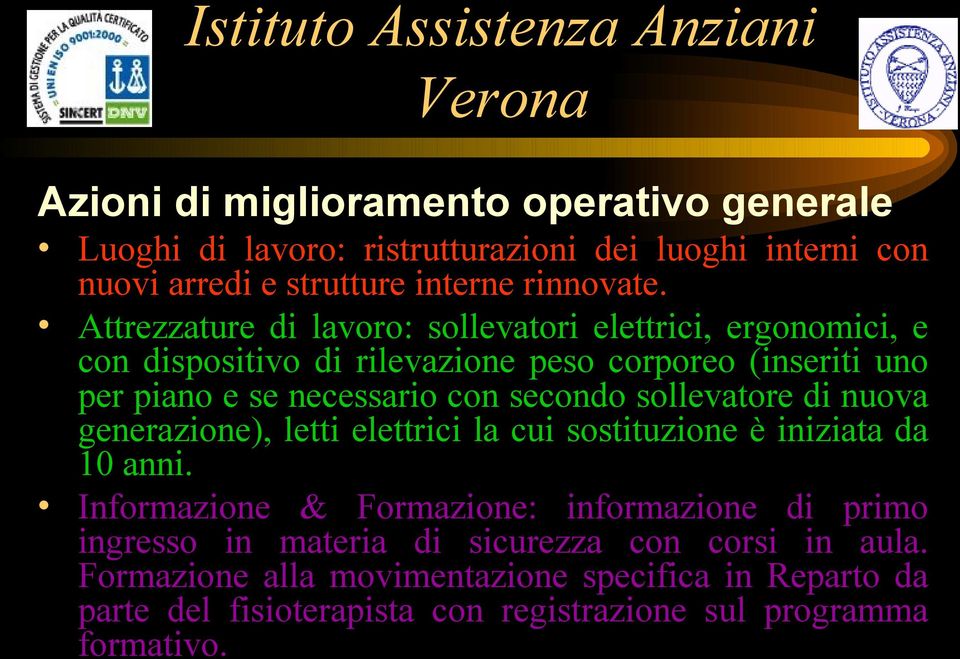 secondo sollevatore di nuova generazione), letti elettrici la cui sostituzione è iniziata da 10 anni.