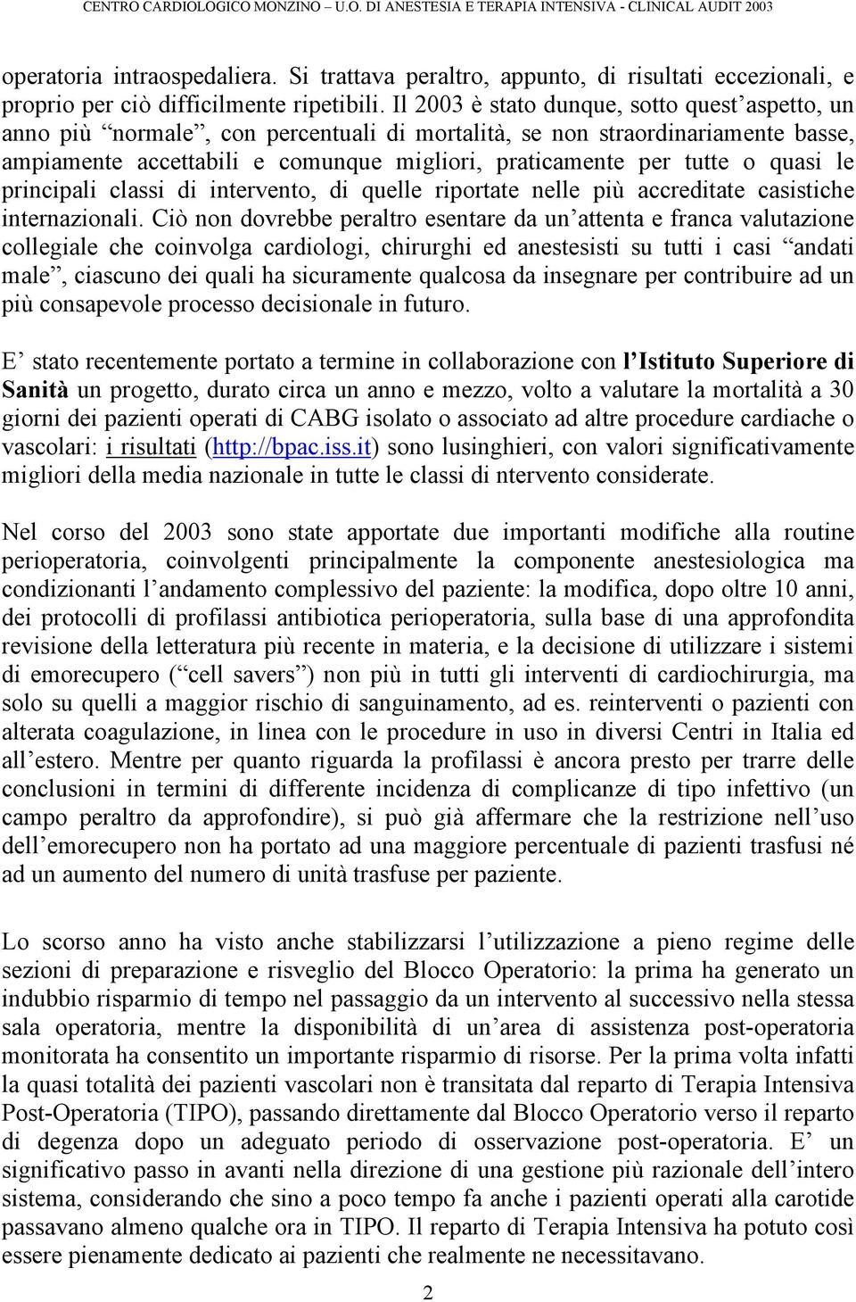 quasi le principali classi di intervento, di quelle riportate nelle più accreditate casistiche internazionali.