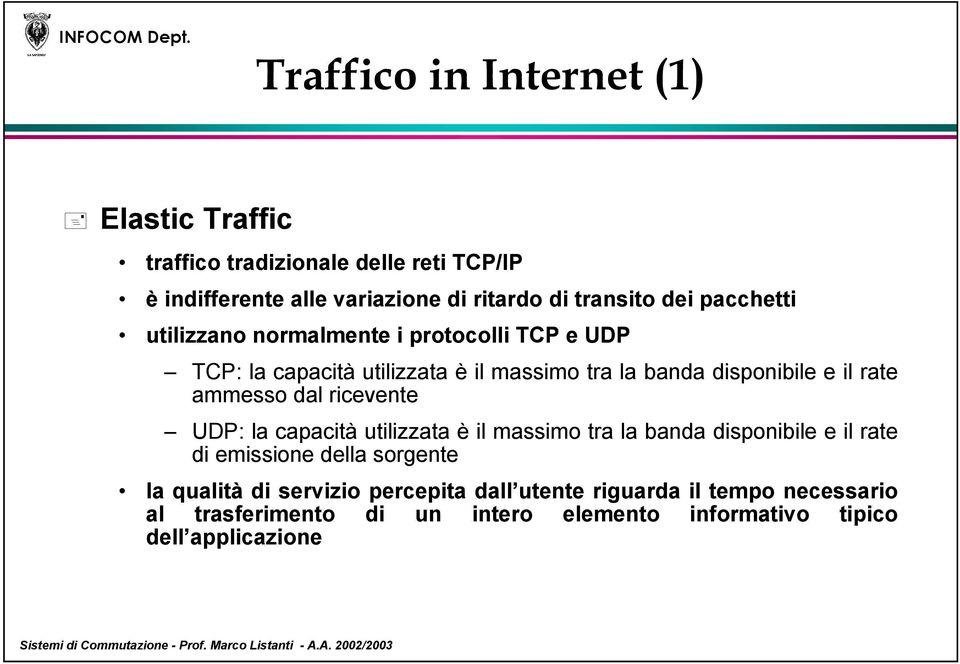 ammesso dal ricevente UDP: la capacità utilizzata è il massimo tra la banda disponibile e il rate di emissione della sorgente la qualità