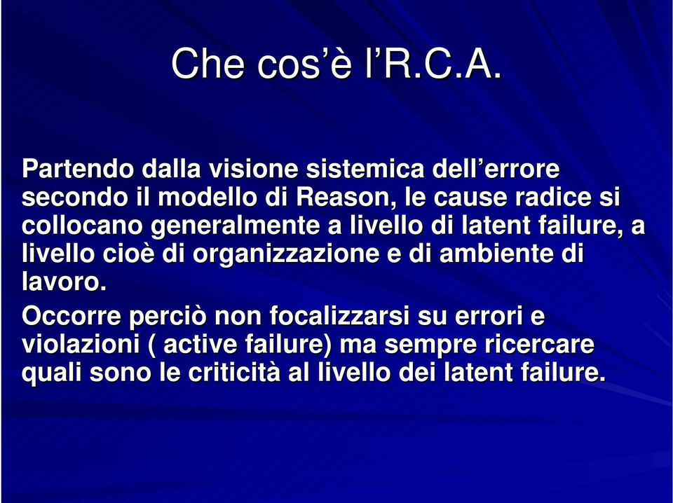 si collocano generalmente a livello di latent failure,, a livello cioè di organizzazione e di