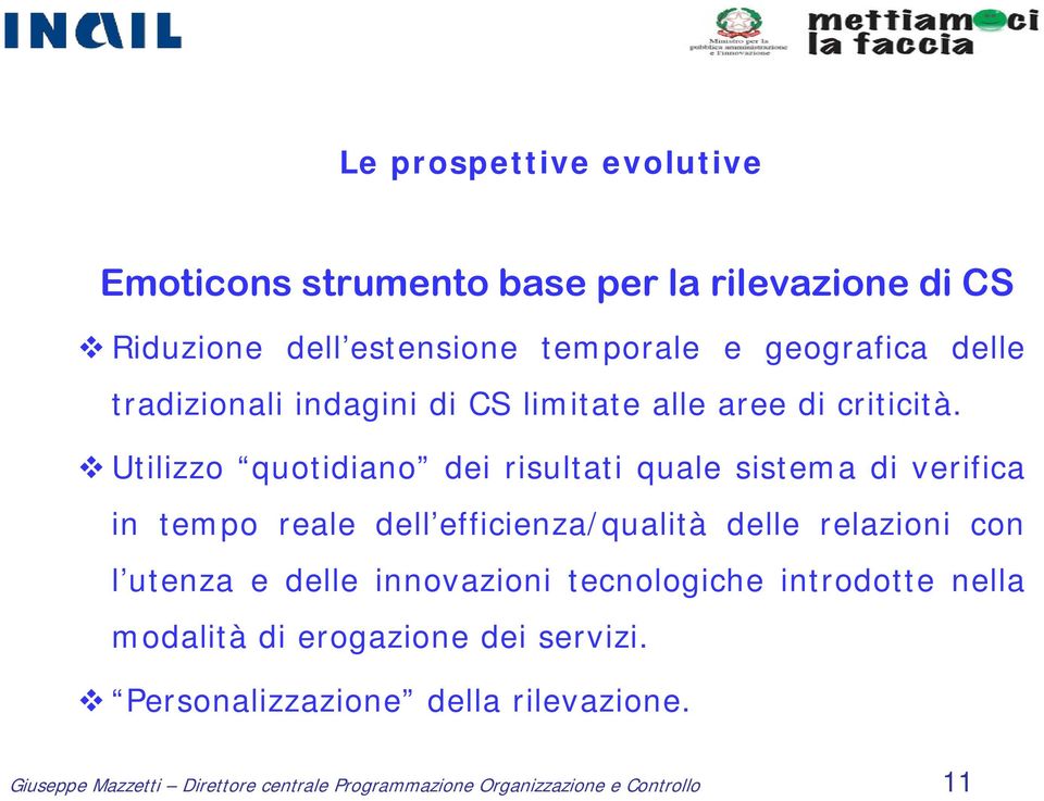 Utilizzo quotidiano dei risultati quale sistema di verifica in tempo reale dell efficienza/qualità delle relazioni con l utenza e