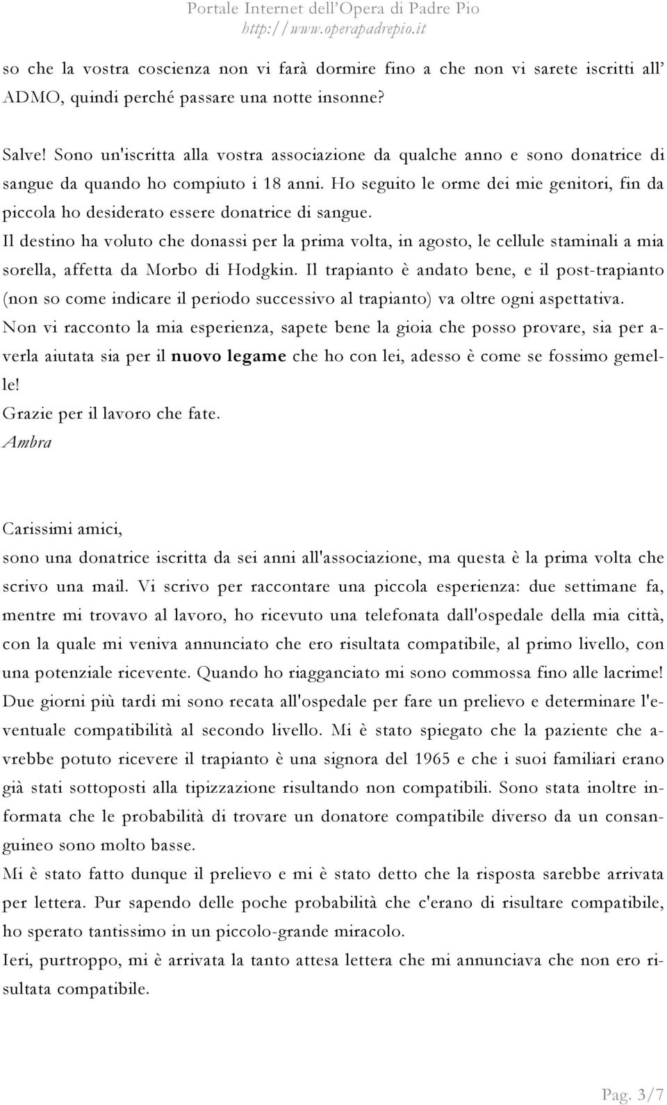 Ho seguito le orme dei mie genitori, fin da piccola ho desiderato essere donatrice di sangue.