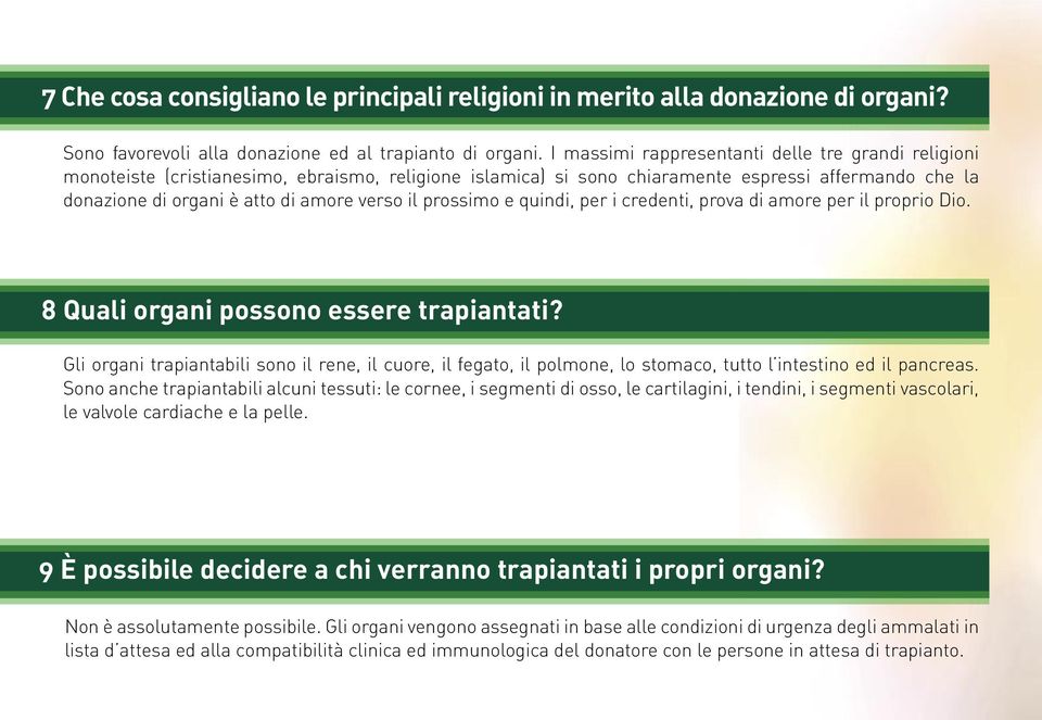 il prossimo e quindi, per i credenti, prova di amore per il proprio Dio. 8 Quali organi possono essere trapiantati?